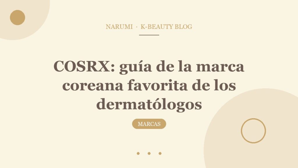 COSRX: guía de la marca coreana favorita de los dermatólogos