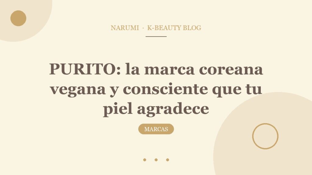 PURITO: la marca coreana vegana y consciente que tu piel agradece