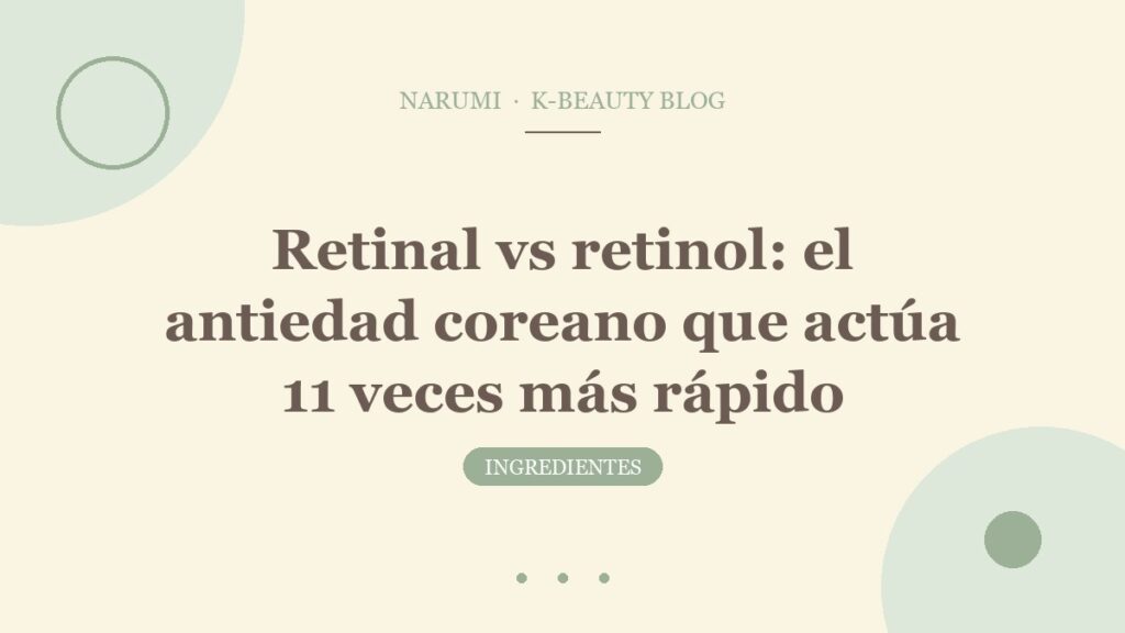 Retinal vs retinol: el antiedad coreano que actúa 11 veces más rápido