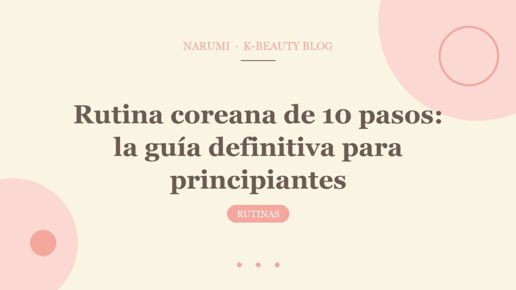 Rutina coreana de 10 pasos: la guía definitiva para principiantes